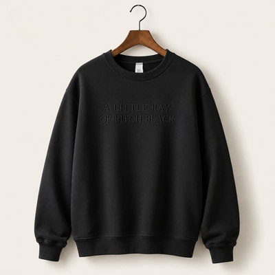 A Little Ray of Pitch Black Embroidered Sweatshirt/Hoodie – Funny Sarcastic Dark Humor Crewneck & Hoodie for Women