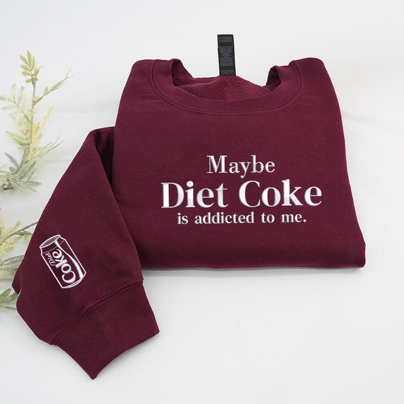 Embroidered Maybe Diet Coke Is Addicted To Me Sweatshirt, Funny Soda Lover Crewneck, Trendy Quote Sweatshirt