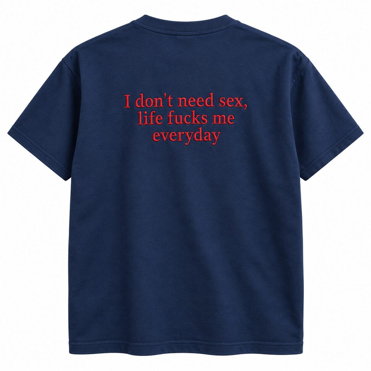 I Don’t Need Sex Life Fucks Me Everyday Embroidered Sweatshirt & Hoodie – Funny Sarcastic Adult Humor Top