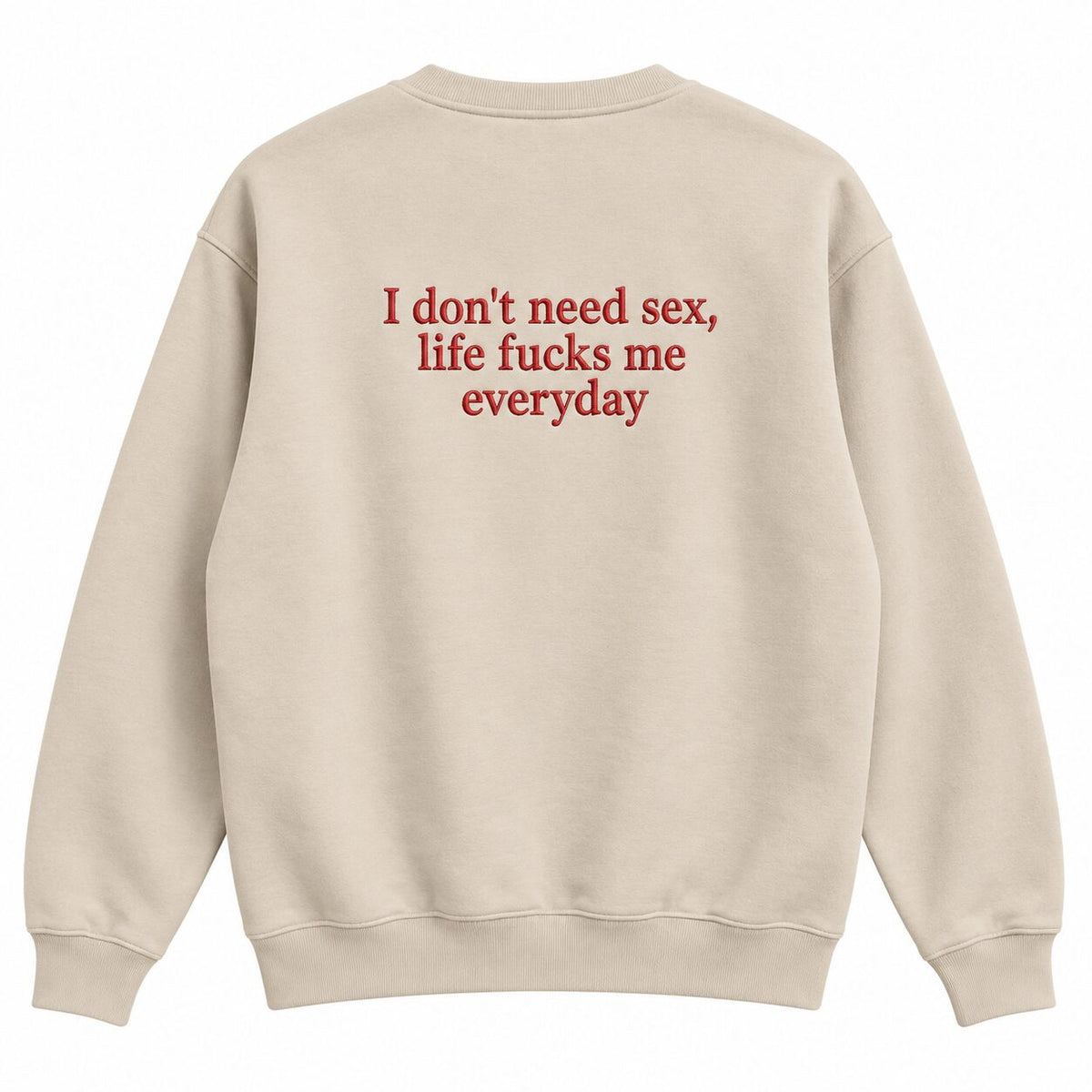 I Don’t Need Sex Life Fucks Me Everyday Embroidered Sweatshirt & Hoodie – Funny Sarcastic Adult Humor Top