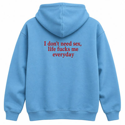 I Don’t Need Sex Life Fucks Me Everyday Embroidered Sweatshirt & Hoodie – Funny Sarcastic Adult Humor Top