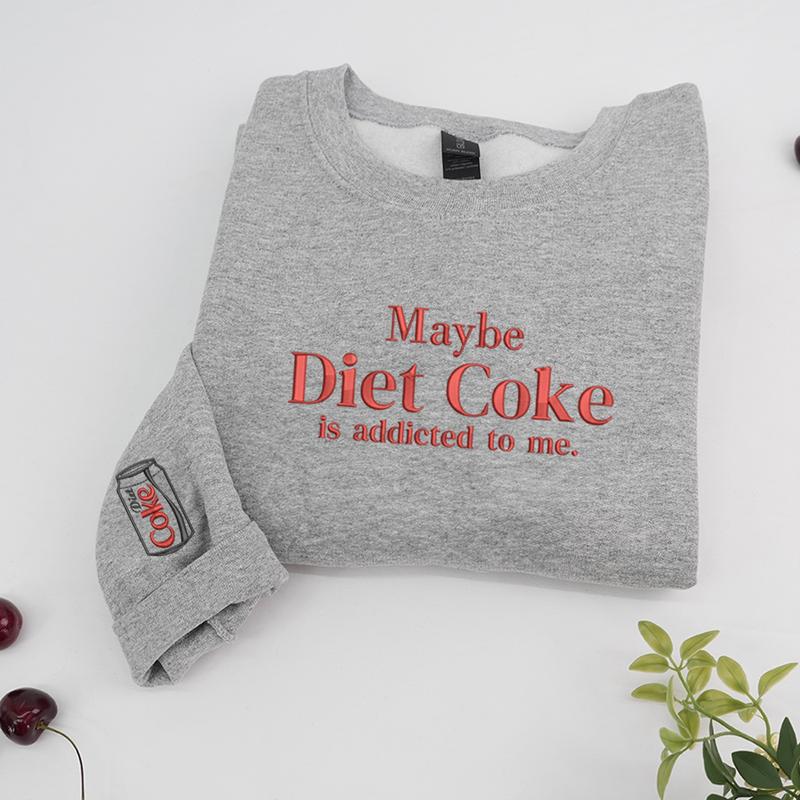 Embroidered Maybe Diet Coke Is Addicted To Me Sweatshirt, Funny Soda Lover Crewneck, Trendy Quote Sweatshirt
