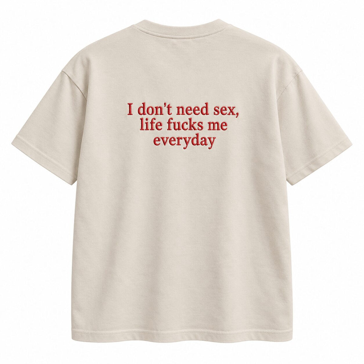 I Don’t Need Sex Life Fucks Me Everyday Embroidered Sweatshirt & Hoodie – Funny Sarcastic Adult Humor Top
