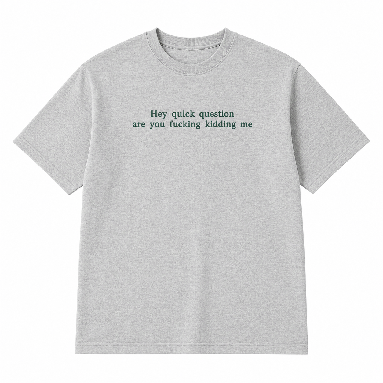 Hey Quick Question Are You Kidding Me Embroidered Sweatshirt/Hoodie/T-shirt