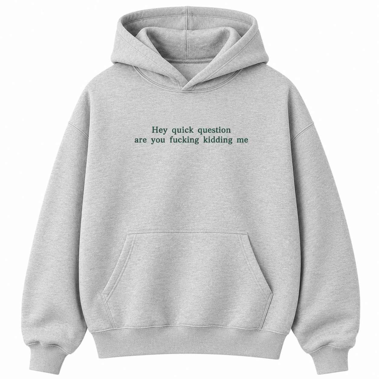 Hey Quick Question Are You Kidding Me Embroidered Sweatshirt/Hoodie/T-shirt