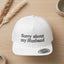 Custom Sorry About My Husband Hat, Embroidered Gift for Wife, Funny Hat