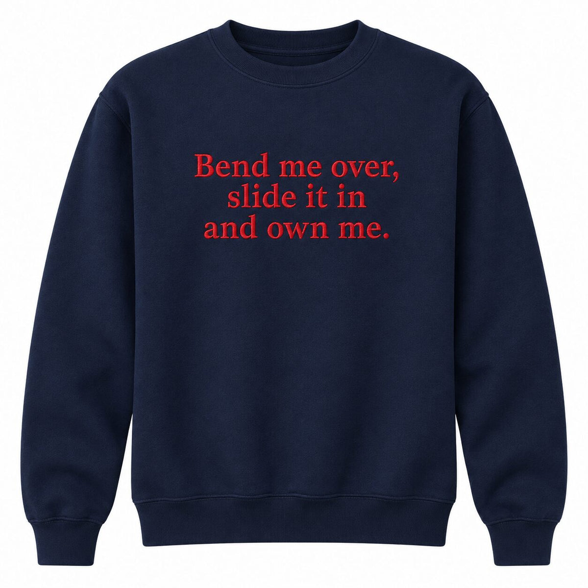 Bend Me Over Funny Embroidered Sweatshirt/Hoodie/T-shirt – Adult Humor Quote Crewneck