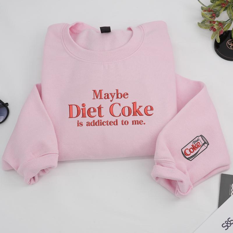Embroidered Maybe Diet Coke Is Addicted To Me Sweatshirt, Funny Soda Lover Crewneck, Trendy Quote Sweatshirt