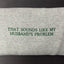 Funny That Sounds Like My Husband's Problem Embroidered Sweatshirt/T-Shirt/Hoodie