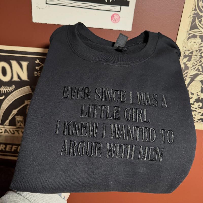 Embroidered Hoodie - "Ever Since I Was A Little Girl I Knew I Wanted To Argue With Men" Funny Sarcastic Girl Power Pullover Tops, Feminist Quote T-Shirt, Casual, Classic Fit, Feminist Quotes, Cold Wash, Hoodie