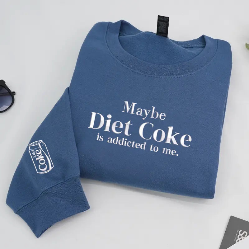 Embroidered Maybe Diet Coke Is Addicted To Me Sweatshirt, Funny Soda Lover Crewneck, Trendy Quote Sweatshirt