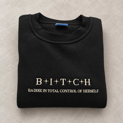 Baddie In Total Control Of Herself Embroidered Sweatshirt & Hoodie – Funny B.I.T.C.H. Quote Women’s Gift