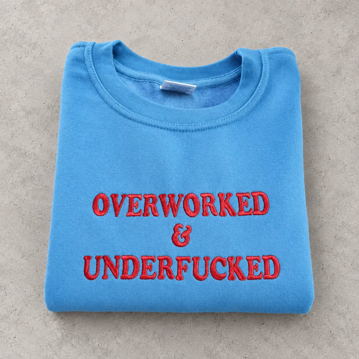 Overworked & Underfucked Embroidered Sweatshirt – Funny Adult Humor Crewneck, Sarcastic Work Life Gift