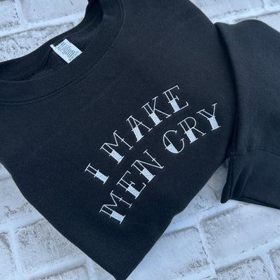 I Make Men Cry Embroidered CREWNECK Sweatshirt Unisex Pullover Long Sleeves Long Sleeves Embroidery Womenswear