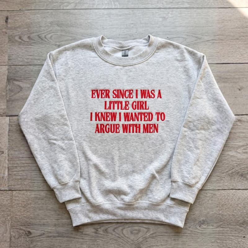 Embroidered Hoodie - "Ever Since I Was A Little Girl I Knew I Wanted To Argue With Men" Funny Sarcastic Girl Power Pullover Tops, Feminist Quote T-Shirt, Casual, Classic Fit, Feminist Quotes, Cold Wash, Hoodie