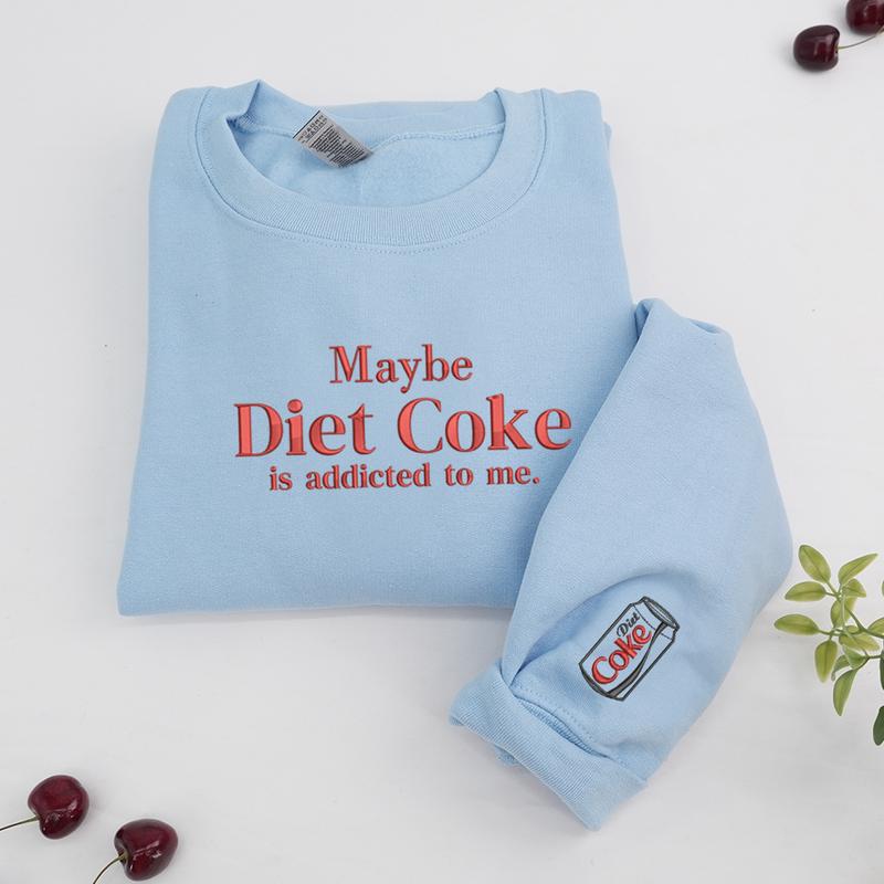 Embroidered Maybe Diet Coke Is Addicted To Me Sweatshirt, Funny Soda Lover Crewneck, Trendy Quote Sweatshirt