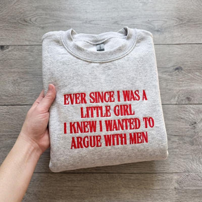 Embroidered Hoodie - "Ever Since I Was A Little Girl I Knew I Wanted To Argue With Men" Funny Sarcastic Girl Power Pullover Tops, Feminist Quote T-Shirt, Casual, Classic Fit, Feminist Quotes, Cold Wash, Hoodie