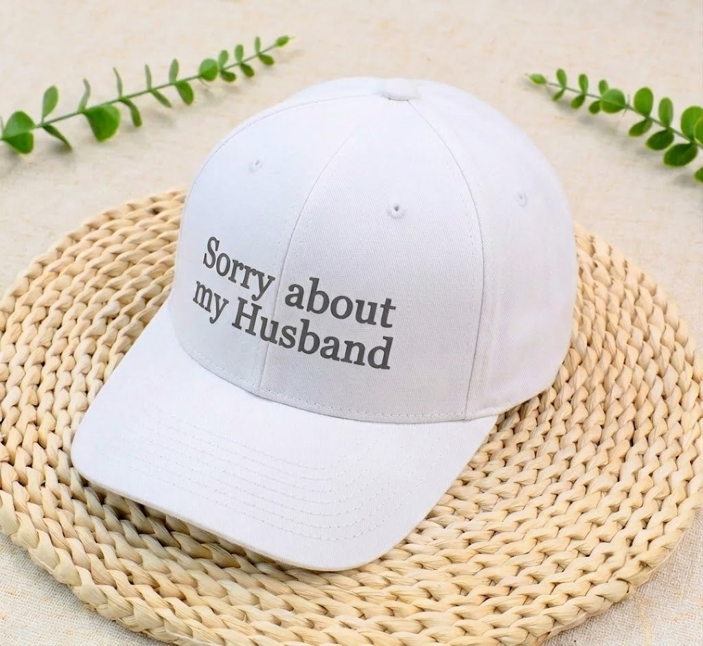 Custom Sorry About My Husband Hat, Embroidered Gift for Wife, Funny Hat