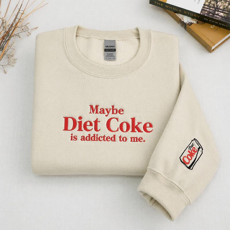 Embroidered Maybe Diet Coke Is Addicted To Me Sweatshirt, Funny Soda Lover Crewneck, Trendy Quote Sweatshirt