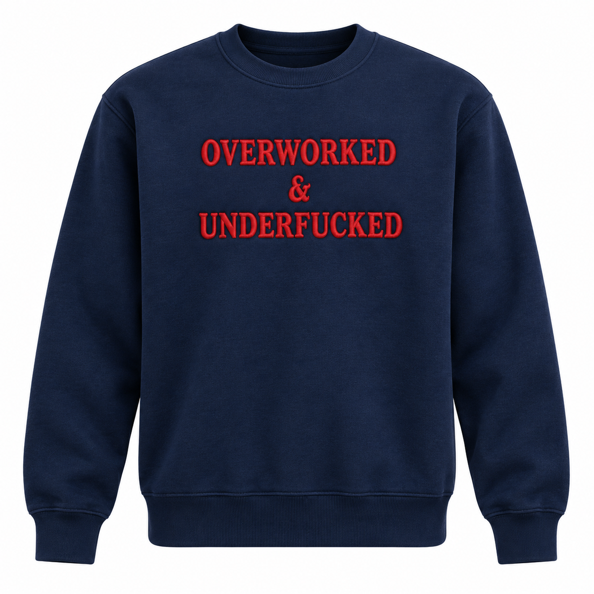 Overworked & Underfucked Embroidered Sweatshirt – Funny Adult Humor Crewneck, Sarcastic Work Life Gift